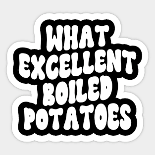 What Excellent Boiled Potatoes Funny Quotes Sticker